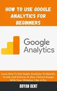 How to Use Google Analytics for Beginners