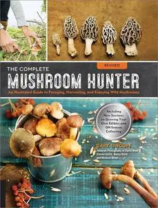 The Complete Mushroom Hunter: An Illustrated Guide to Foraging, Harvesting, and Enjoying Wild Mushrooms, Revised Edition