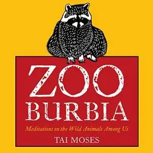 Zooburbia: Meditations on the Wild Animals Among Us [Audiobook]