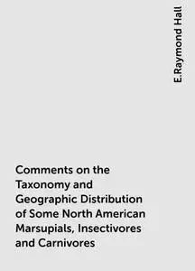 «Comments on the Taxonomy and Geographic Distribution of Some North American Marsupials, Insectivores and Carnivores» by