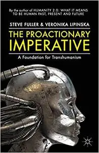 The Proactionary Imperative: A Foundation for Transhumanism (Repost)