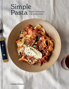 Simple Pasta: Recipes to Make Everyone Happy, Any Night of the Week