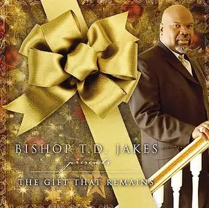 Bishop T.D. Jakes - The Gift That Remains (2008)