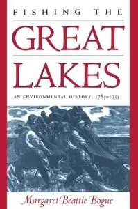 Fishing the Great Lakes:  An Environmental History, 1783-1933
