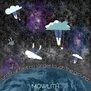 Mowlith - Until Our Feet No Longer Touch The Ground (2016)