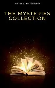 «Victor L. Whitechurch: The Mysteries Collection» by Victor L. Whitechurch