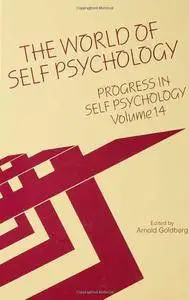 Progress in Self Psychology, V. 14: The World of Self Psychology (repost)