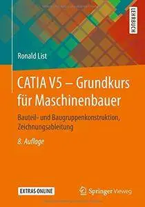 CATIA V5 - Grundkurs fur Maschinenbauer: Bauteil- und Baugruppenkonstruktion, Zeichnungsableitung