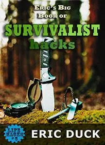 Eric's Big Book of Survivalist Hacks: The ULTIMATE Prepping DIY Guide to SHTF Survival Scenario Skills