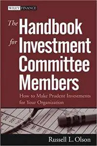 The Handbook for Investment Committee Members: How to Make Prudent Investments for Your Organization (Repost)