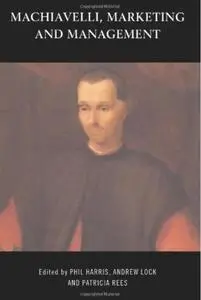 Machiavelli, Marketing and Management (repost)