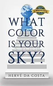 What Color Is Your Sky?: Seven Steps to Create a Future Beyond Your Dreams