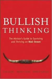 Bullish Thinking: The Advisors Guide to Surviving and Thriving on Wall Street