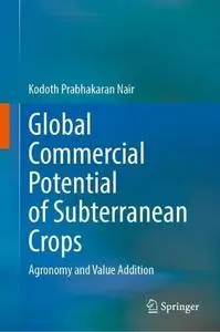 Global Commercial Potential of Subterranean Crops: Agronomy and Value Addition