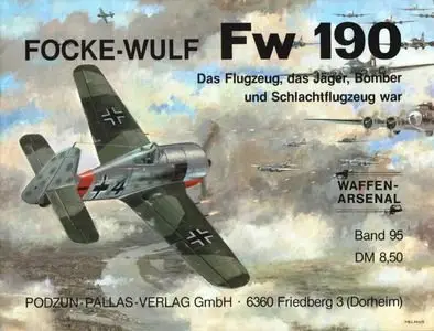 Focke-Wulf Fw 190. Das Flugzeug, das Jäger, Bomber und Schlachtflugzeug war (Waffen-Arsenal Band 95) (Repost)