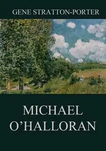 «Michael O'Halloran» by Gene Stratton-Porter