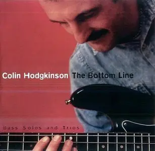 Colin Hodgkinson - The Bottom Line - Bass Solos And Trios - 1998