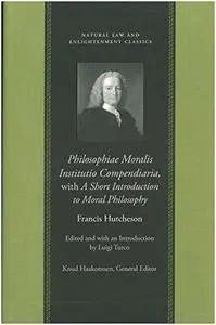 Philosophiae Moralis Institutio Compendiaria (Natural Law and Enlightenment Classics)