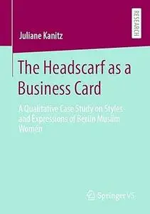 The Headscarf as a Business Card: A Qualitative Case Study on Styles and Expressions of Berlin Muslim Women