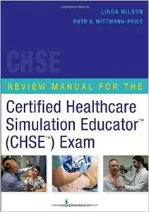 Review Manual for the Certified Healthcare Simulation Educator (CHSE) Exam