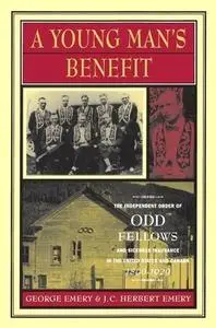 A Young Man’s Benefit: The Independent Order of Odd Fellows and Sickness Insurance in the United States and Canada, 1860-1929