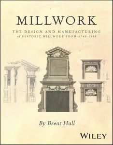 Millwork: The Design and Manufacturing of Historic Millwork from 1740-1950