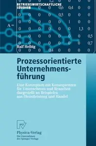 Prozessorientierte Unternehmensführung: Eine Konzeption mit Konsequenzen für Unternehmen und Branchen dargestellt an Beispielen
