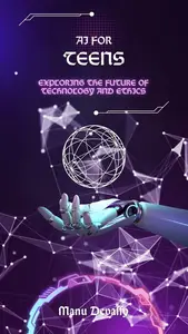 AI for Teens: Exploring the Future of Technology and Ethics