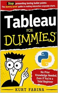 Tableau For Dummies: Stop presenting boring bullet points: The dummy-proof guide to making interactive corporate charts