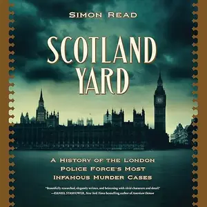 Scotland Yard: A History of the London Police Force’s Most Infamous Murder Case [Audiobook]