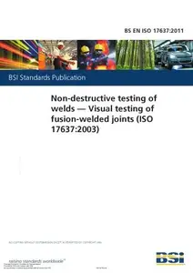 BS EN ISO 17637:2011 Non-destructive testing of welds. Visual testing of fusion-welded joints