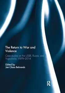 The Return to War and Violence: Case Studies on the USSR, Russia, and Yugoslavia, 1979-2014