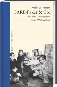 Care-Paket & Co.: Von der Liebesgabe zum Westpaket