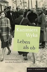 Leben Als Ob: Aufzeichnungen Aus Dem Besetzten Polen. Aus Dem Polnischen Von Lothar Quinkenstein