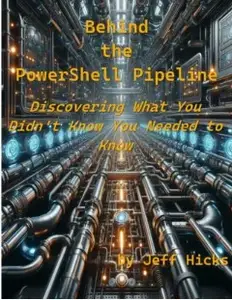 Behind the PowerShell Pipeline Discovering  What You Didn't Know You Needed to Know