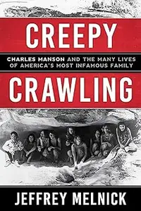 Creepy Crawling: Charles Manson and the Many Lives of America's Most Infamous Family