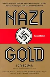 Nazi Gold: The Full Story of the Fifty-Year Swiss-Nazi Conspiracy to Steal Billions from Europe's Jews and Holocaust Sur