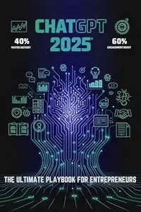 ChatGPT 2025: The Ultimate Playbook for Entrepreneurs