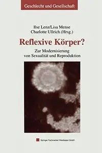 Reflexive Körper?: Zur Modernisierung von Sexualität und Reproduktion