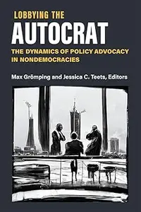 Lobbying the Autocrat: The Dynamics of Policy Advocacy in Nondemocracies