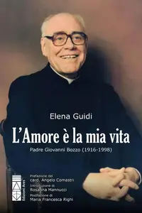Elena Guidi - L'amore è la mia vita. Padre Giovanni Bozzo (1916-1998)