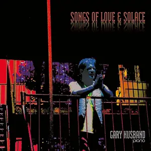 Gary Husband - Songs of Love & Solace (2024)