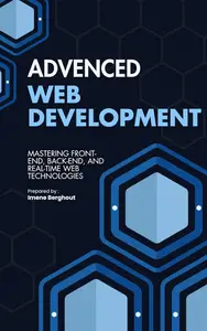 Advanced Web Development : Mastering Front-End, Back-End, and Real-Time Web Technologies
