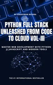 Python Full Stack Unleashed From Code to Cloud VOL-III