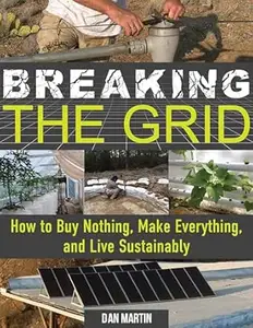 Breaking the Grid: How to Buy Nothing, Make Everything, and Live Sustainably