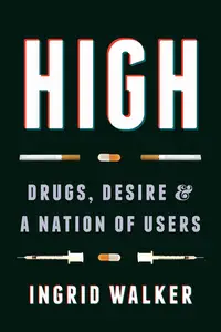 High: Drugs, Desire, and a Nation of Users