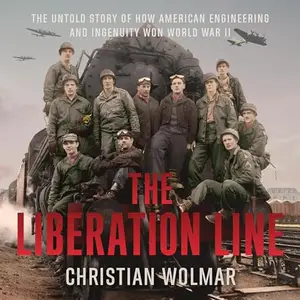 The Liberation Line: The Untold Story of How American Engineering and Ingenuity Won World War II [Audiobook]