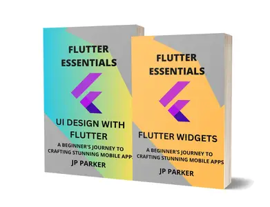 FLUTTER ESSENTIALS - FLUTTER WIDGETS AND UI DESIGN: A BEGINNER'S JOURNEY TO CRAFTING STUNNING MOBILE APPS