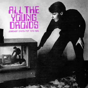 VA - All The Young Droids: Junkshop Synth Pop 1978-1985 (Remastered) (2025)