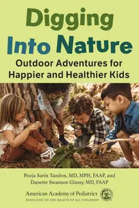 Digging Into Nature: Outdoor Adventures for Happier and Healthier Kids